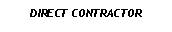 Text Box: DIRECT CONTRACTOR            
